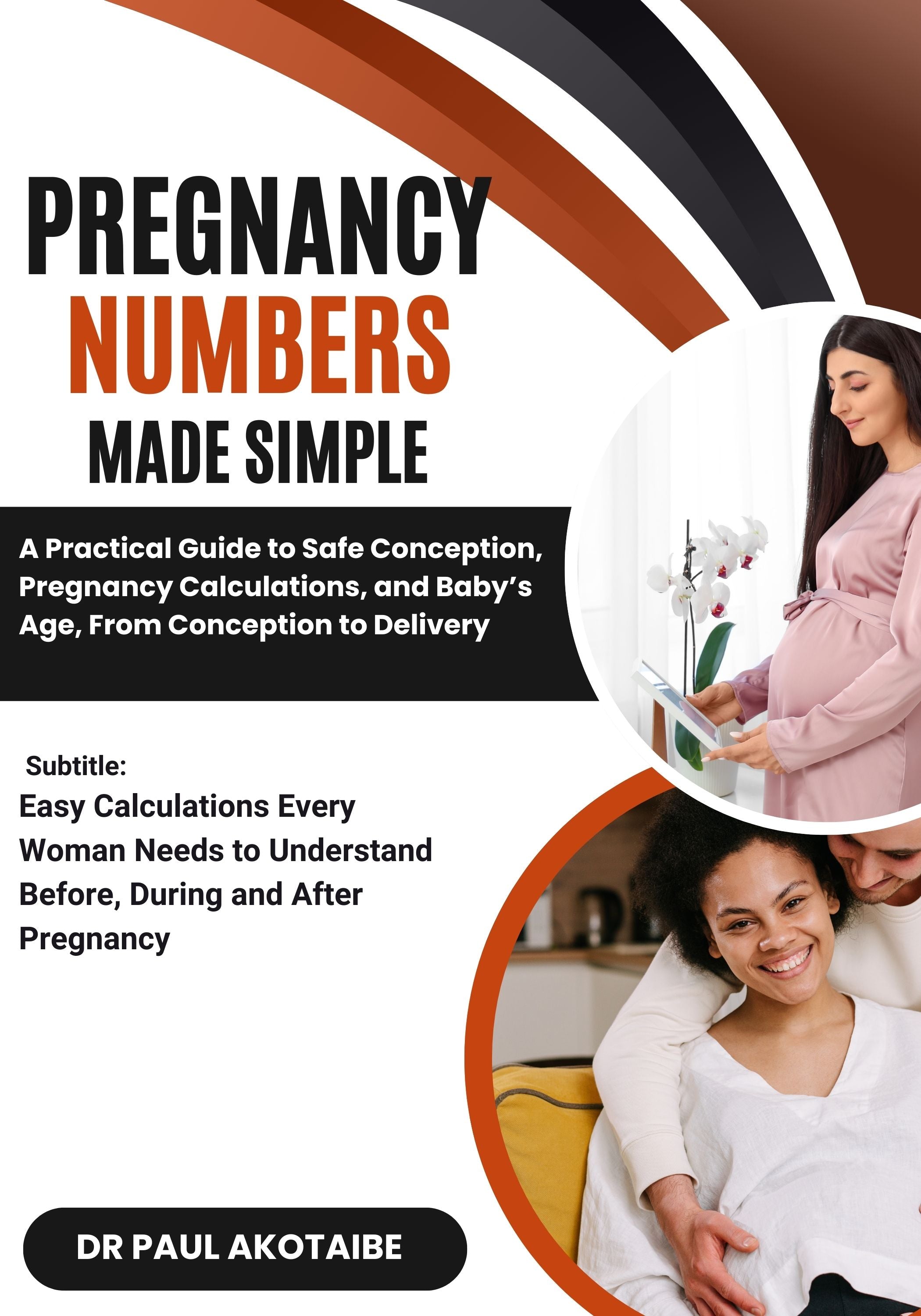 Pregnancy Numbers Made Simple: A Practical Guide to Safe Conception, Pregnancy Calculations, and Baby's Age